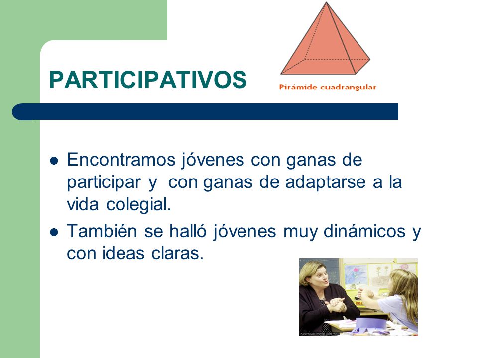 PARTICIPATIVOS Encontramos jóvenes con ganas de participar y con ganas de adaptarse a la vida colegial.