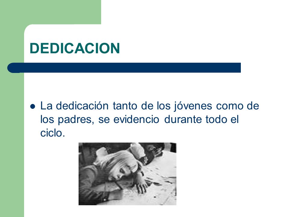 DEDICACION La dedicación tanto de los jóvenes como de los padres, se evidencio durante todo el ciclo.