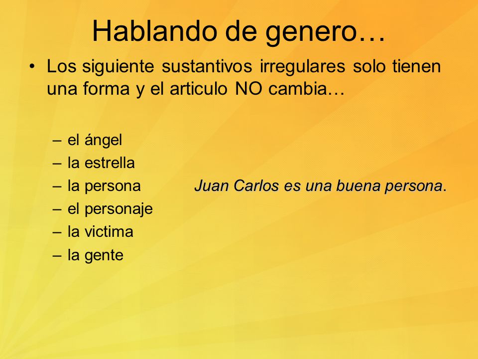 Hablando de genero… Los siguiente sustantivos irregulares solo tienen una forma y el articulo NO cambia…