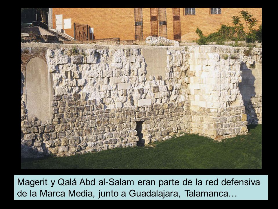 Magerit y Qalá Abd al-Salam eran parte de la red defensiva de la Marca Media, junto a Guadalajara, Talamanca…