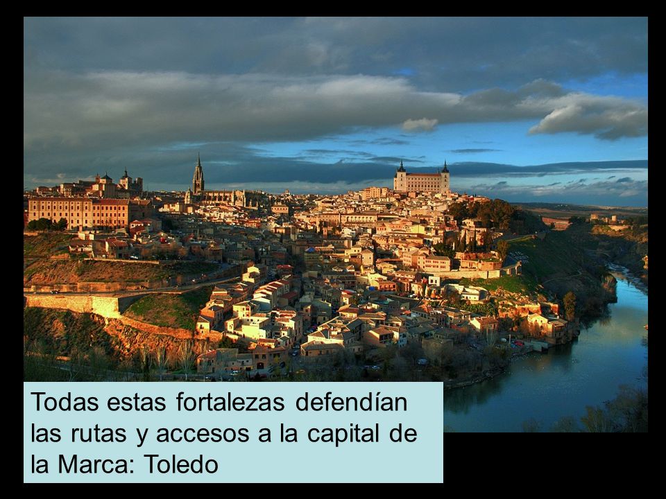 Todas estas fortalezas defendían las rutas y accesos a la capital de la Marca: Toledo
