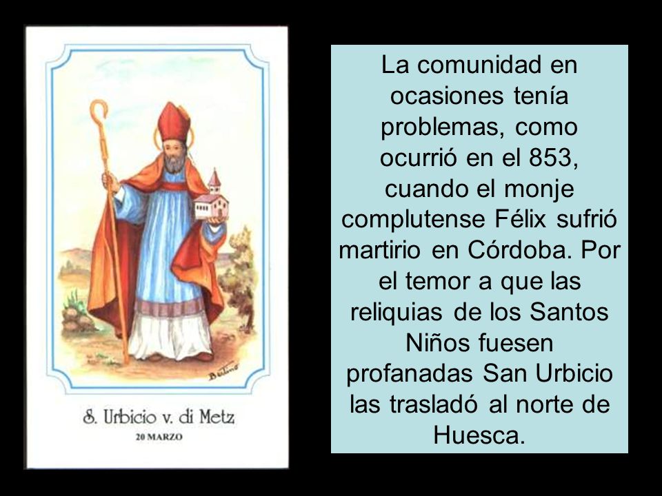 La comunidad en ocasiones tenía problemas, como ocurrió en el 853, cuando el monje complutense Félix sufrió martirio en Córdoba.