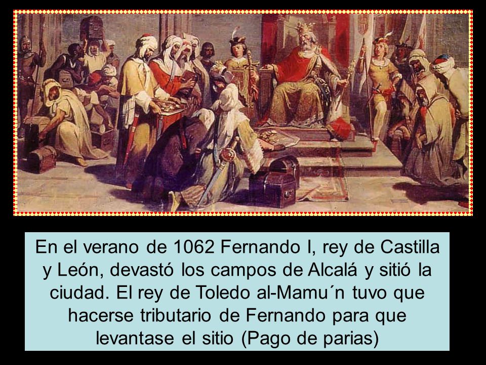 En el verano de 1062 Fernando I, rey de Castilla y León, devastó los campos de Alcalá y sitió la ciudad.