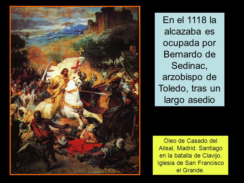 En el 1118 la alcazaba es ocupada por Bernardo de Sedinac, arzobispo de Toledo, tras un largo asedio