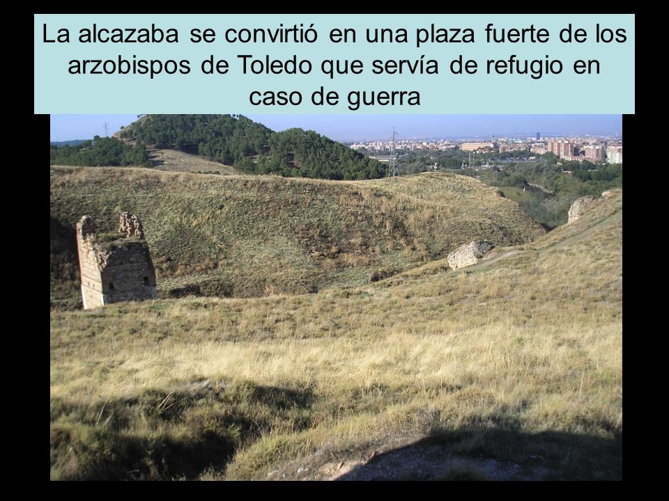 La alcazaba se convirtió en una plaza fuerte de los arzobispos de Toledo que servía de refugio en caso de guerra