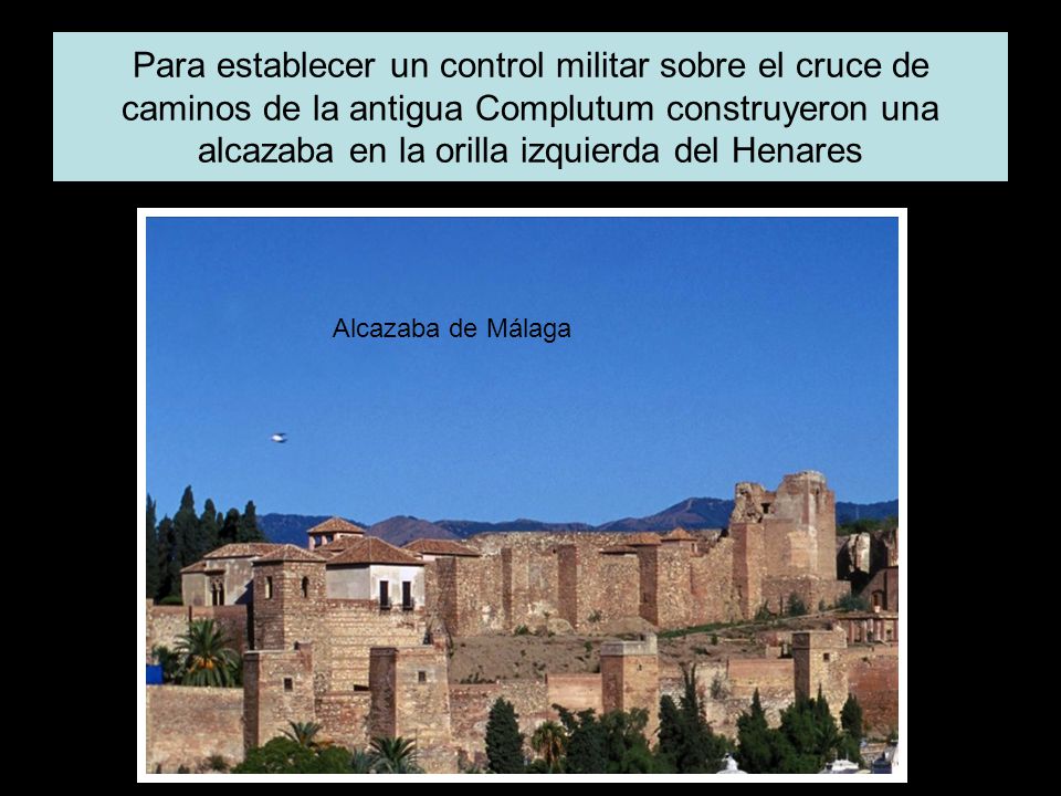 Para establecer un control militar sobre el cruce de caminos de la antigua Complutum construyeron una alcazaba en la orilla izquierda del Henares