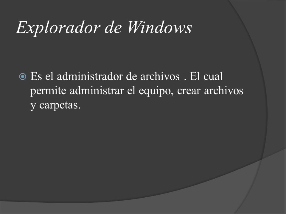 Explorador de Windows Es el administrador de archivos .