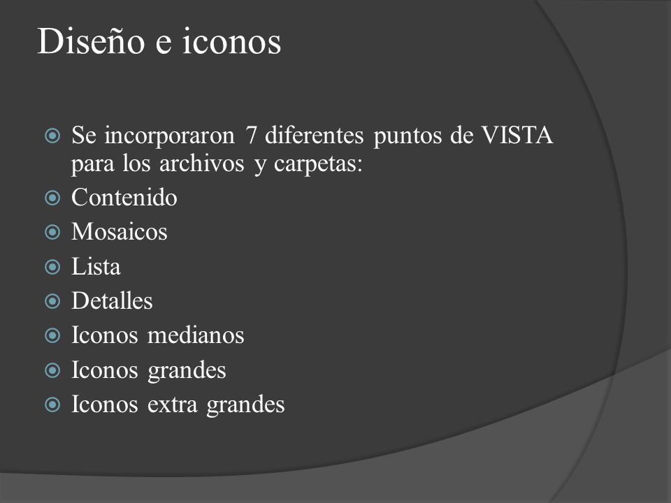 Diseño e iconos Se incorporaron 7 diferentes puntos de VISTA para los archivos y carpetas: Contenido.
