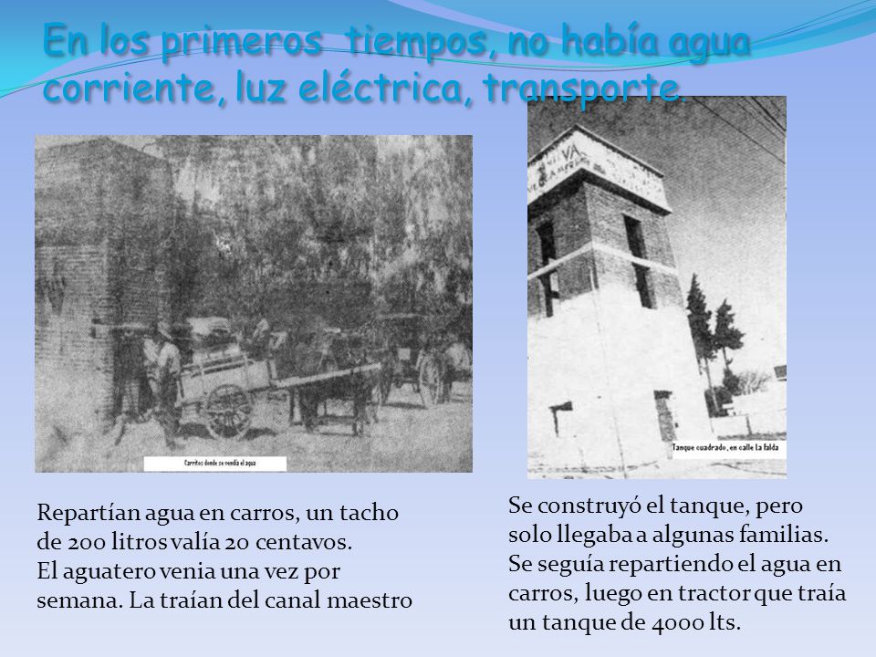 En los primeros tiempos, no había agua corriente, luz eléctrica, transporte.