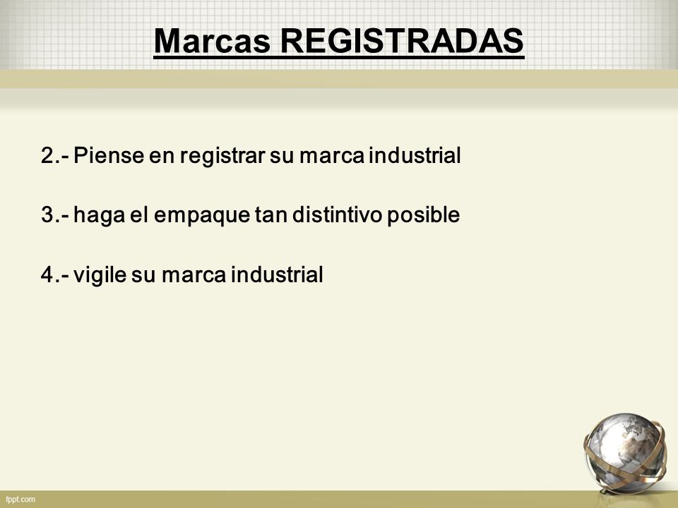 Marcas REGISTRADAS 2.- Piense en registrar su marca industrial 3.- haga el empaque tan distintivo posible 4.- vigile su marca industrial