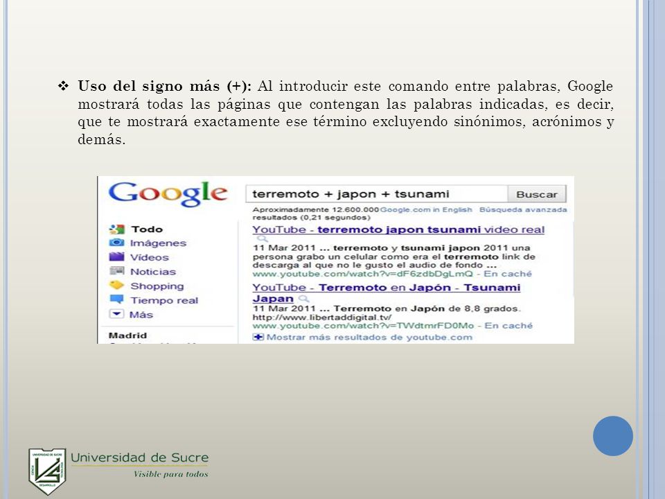 Uso del signo más (+): Al introducir este comando entre palabras, Google mostrará todas las páginas que contengan las palabras indicadas, es decir, que te mostrará exactamente ese término excluyendo sinónimos, acrónimos y demás.
