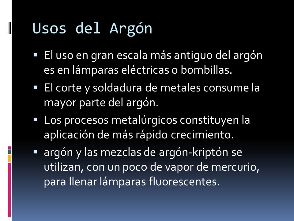 Usos del Argón El uso en gran escala más antiguo del argón es en lámparas eléctricas o bombillas.