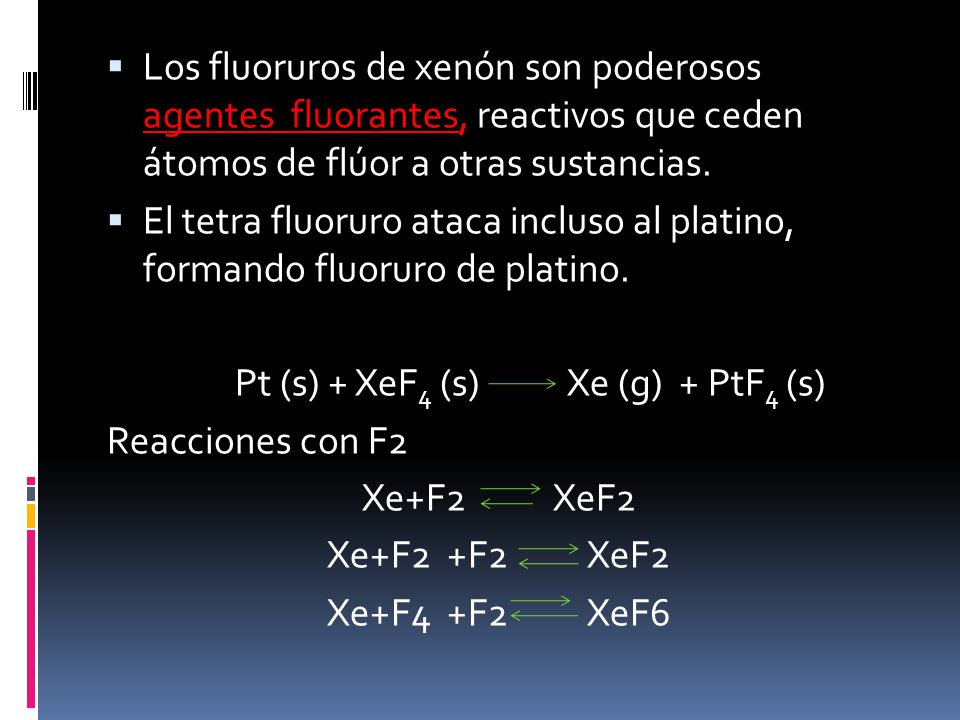 Los fluoruros de xenón son poderosos agentes fluorantes, reactivos que ceden átomos de flúor a otras sustancias.