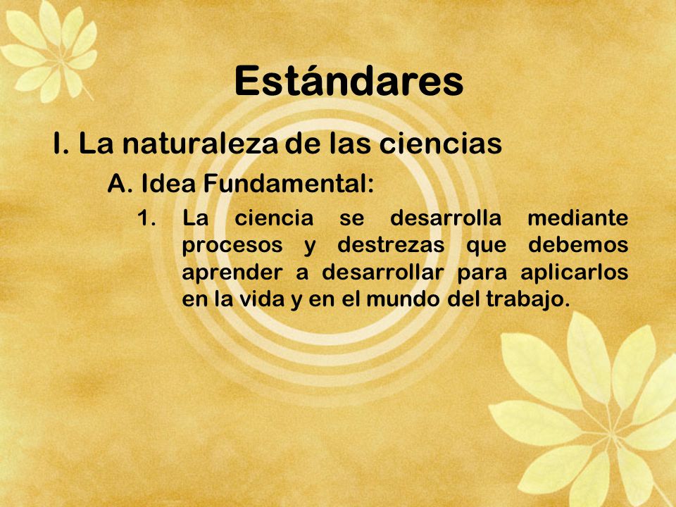 Estándares I. La naturaleza de las ciencias A. Idea Fundamental: