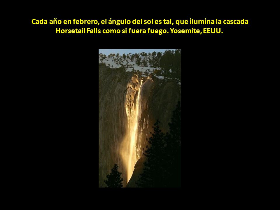 Cada año en febrero, el ángulo del sol es tal, que ilumina la cascada Horsetail Falls como si fuera fuego.