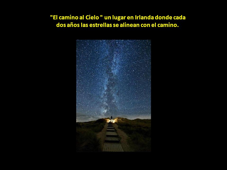 El camino al Cielo un lugar en Irlanda donde cada dos años las estrellas se alinean con el camino.