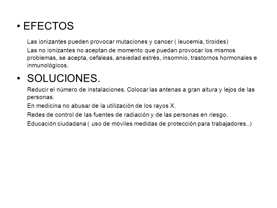 EFECTOS Las ionizantes pueden provocar mutaciones y cancer ( leucemia, tiroides)