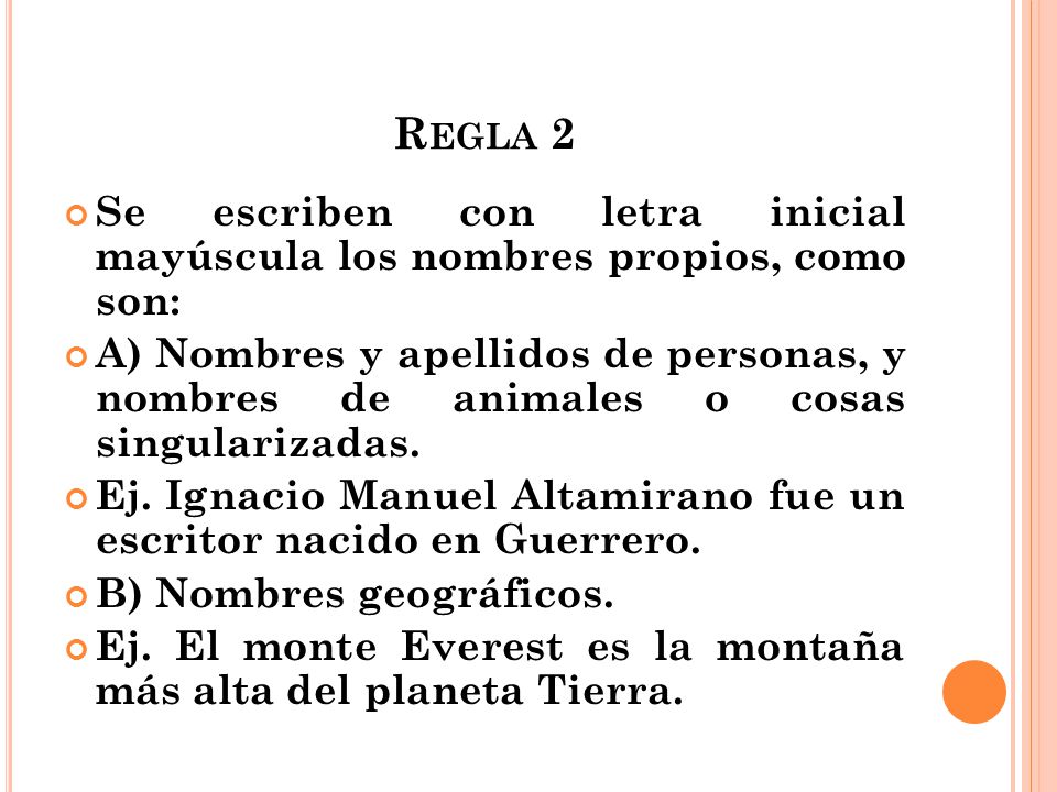 Regla 2 Se escriben con letra inicial mayúscula los nombres propios, como son: