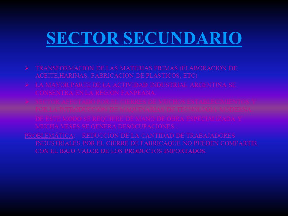 SECTOR SECUNDARIO TRANSFORMACION DE LAS MATERIAS PRIMAS (ELABORACION DE ACEITE,HARINAS, FABRICACION DE PLASTICOS, ETC)