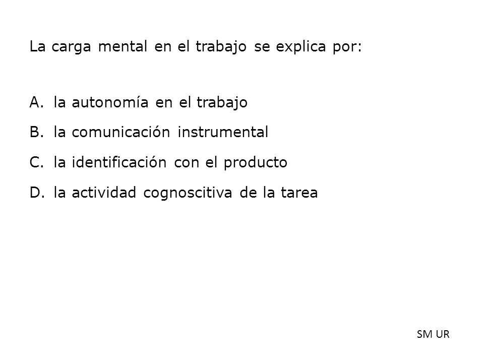 La carga mental en el trabajo se explica por: