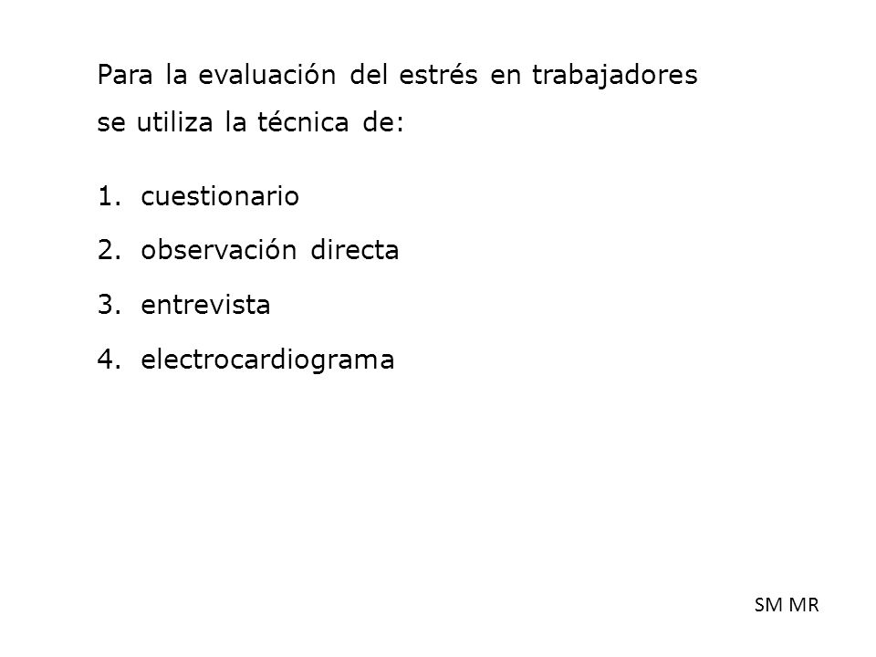 Para la evaluación del estrés en trabajadores se utiliza la técnica de: