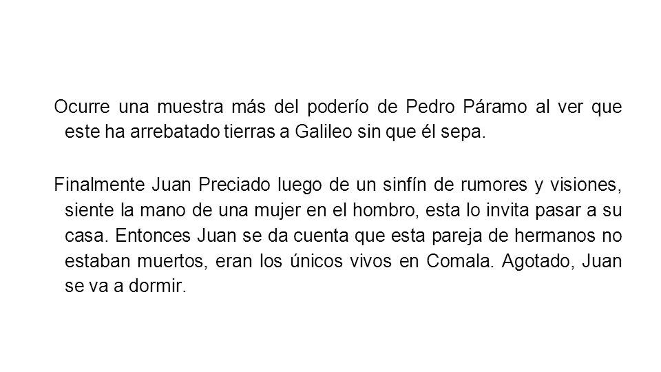 Ocurre una muestra más del poderío de Pedro Páramo al ver que este ha arrebatado tierras a Galileo sin que él sepa.
