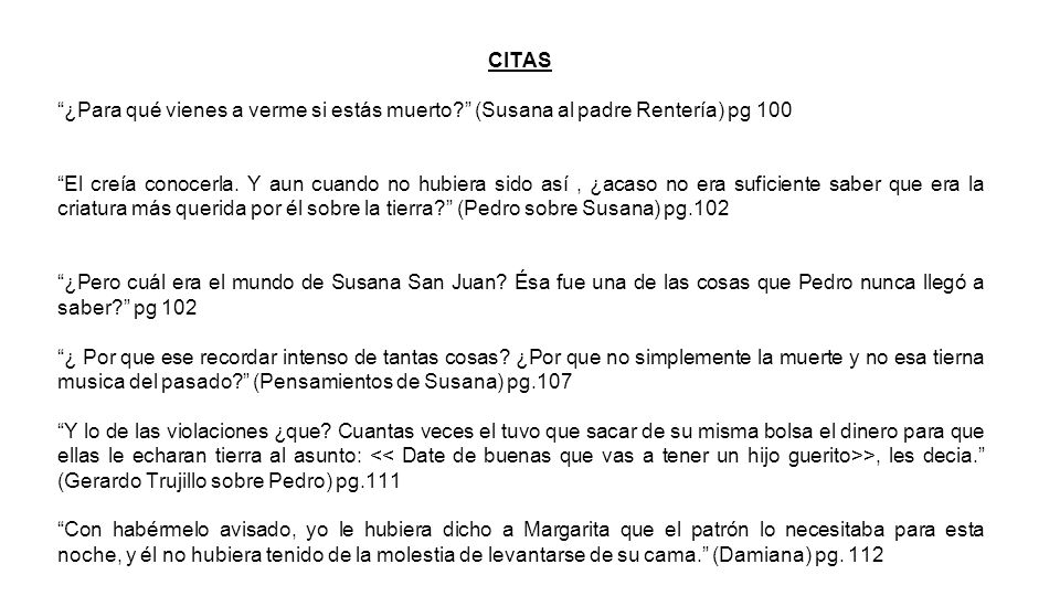 CITAS ¿Para qué vienes a verme si estás muerto (Susana al padre Rentería) pg 100.