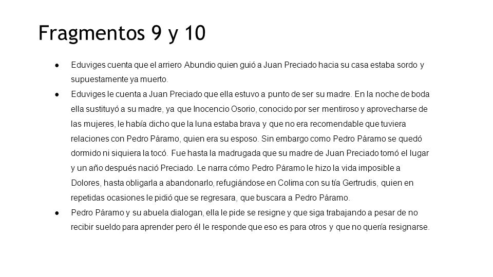 Fragmentos 9 y 10 Eduviges cuenta que el arriero Abundio quien guió a Juan Preciado hacia su casa estaba sordo y supuestamente ya muerto.