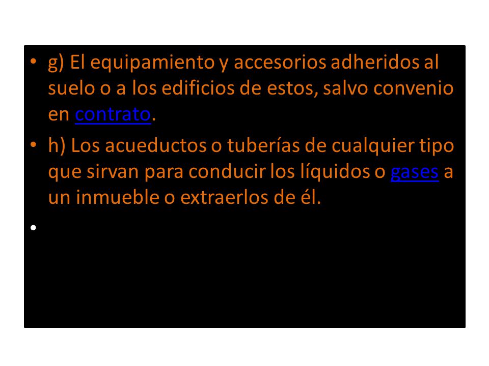 g) El equipamiento y accesorios adheridos al suelo o a los edificios de estos, salvo convenio en contrato.