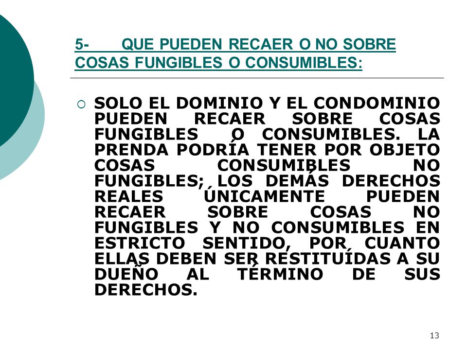 5- QUE PUEDEN RECAER O NO SOBRE COSAS FUNGIBLES O CONSUMIBLES: