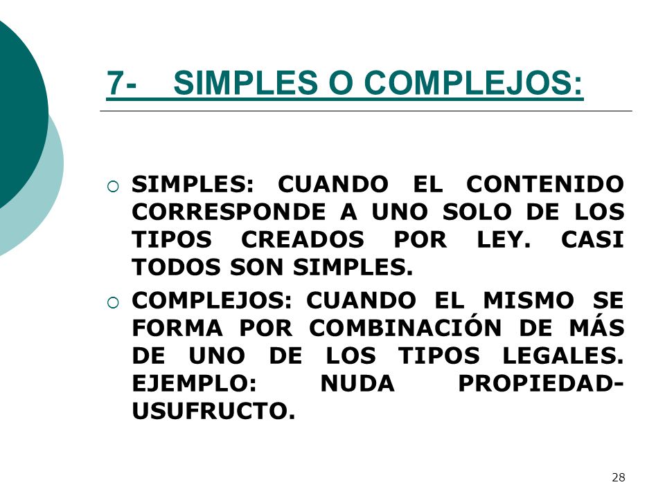 7- SIMPLES O COMPLEJOS: SIMPLES: CUANDO EL CONTENIDO CORRESPONDE A UNO SOLO DE LOS TIPOS CREADOS POR LEY. CASI TODOS SON SIMPLES.
