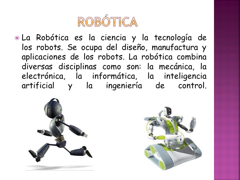 Robótica La Robótica es la ciencia y la tecnología de los robots. Se ocupa  del diseño, manufactura y aplicaciones de los robots. La robótica combina.  - ppt descargar