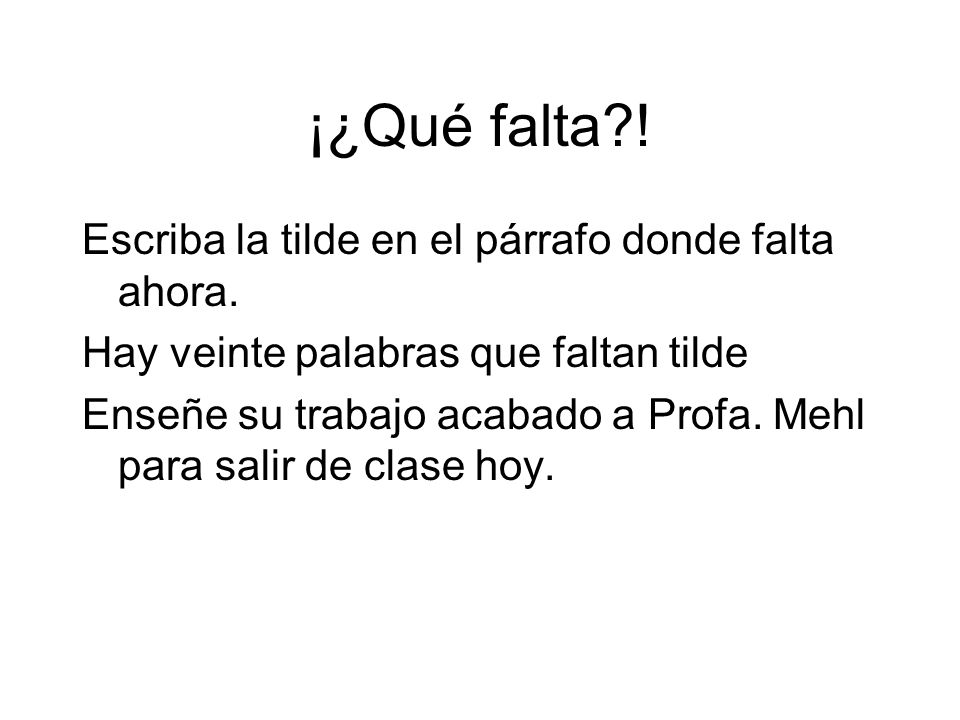 ¡¿Qué falta ! Escriba la tilde en el párrafo donde falta ahora.