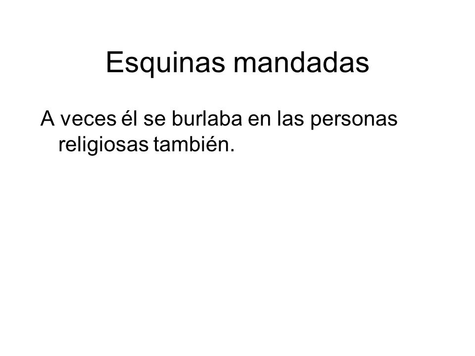 Esquinas mandadas A veces él se burlaba en las personas religiosas también.