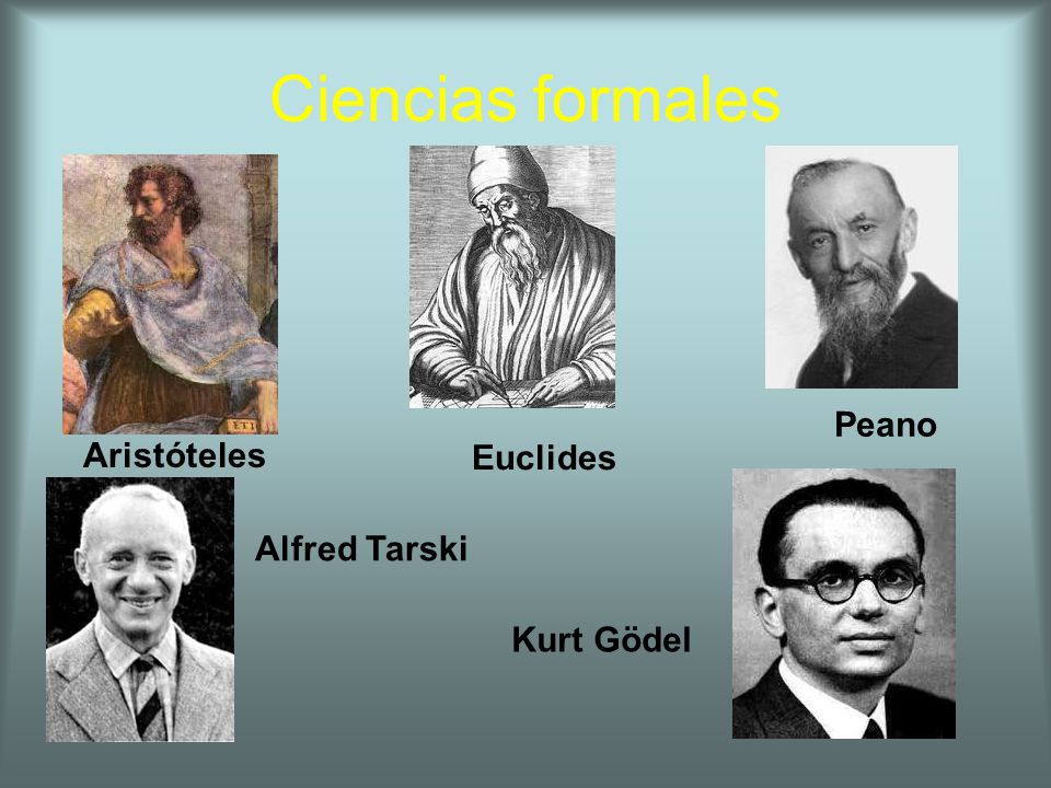 Ciencias formales Aristóteles Peano Euclides Alfred Tarski Kurt Gödel