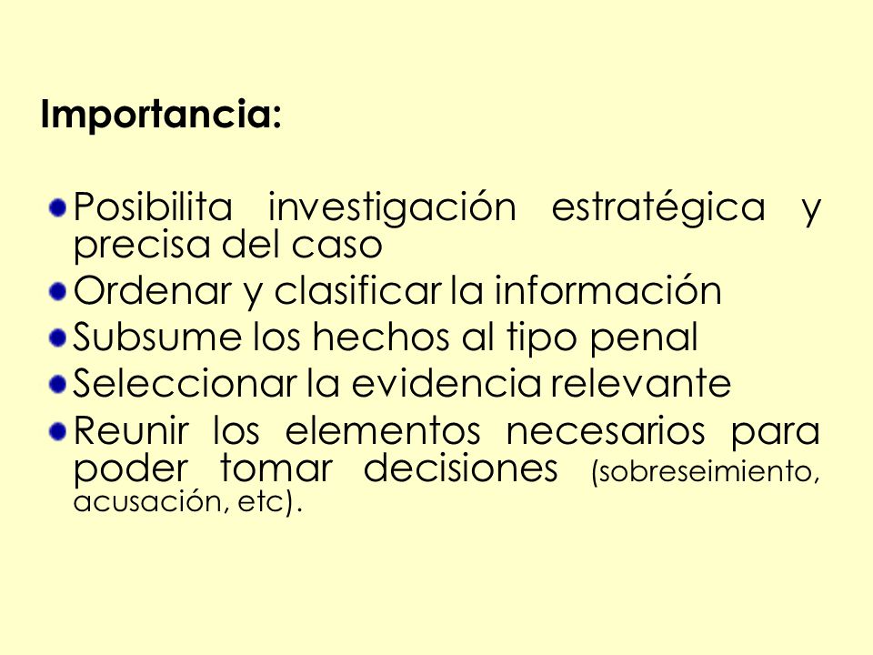 Importancia: Posibilita investigación estratégica y precisa del caso. Ordenar y clasificar la información.