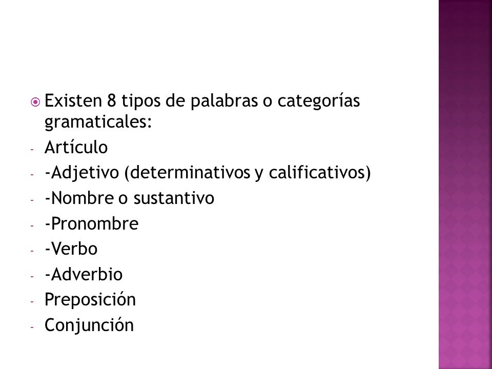Existen 8 tipos de palabras o categorías gramaticales: