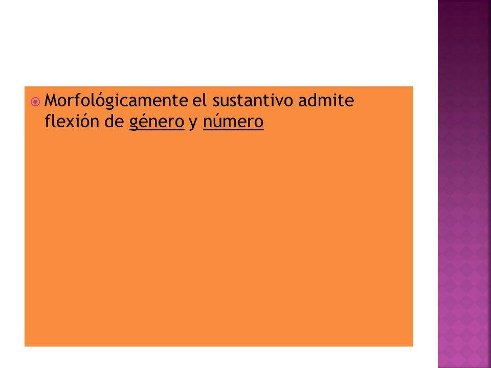Morfológicamente el sustantivo admite flexión de género y número