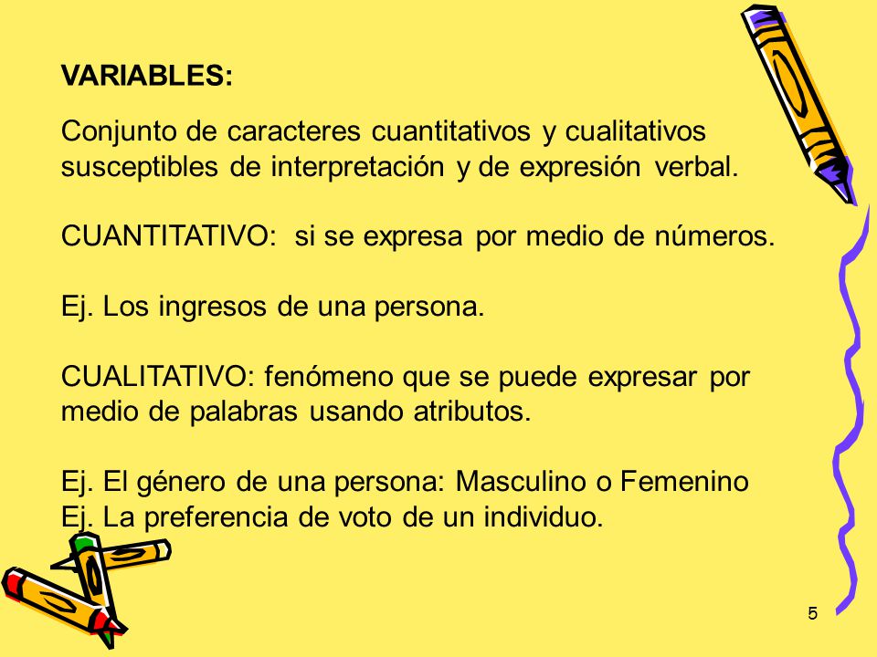 VARIABLES: Conjunto de caracteres cuantitativos y cualitativos. susceptibles de interpretación y de expresión verbal.
