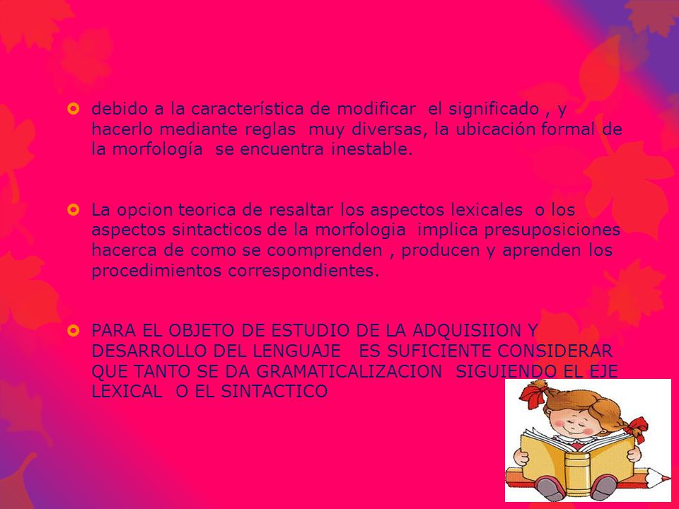debido a la característica de modificar el significado , y hacerlo mediante reglas muy diversas, la ubicación formal de la morfología se encuentra inestable.