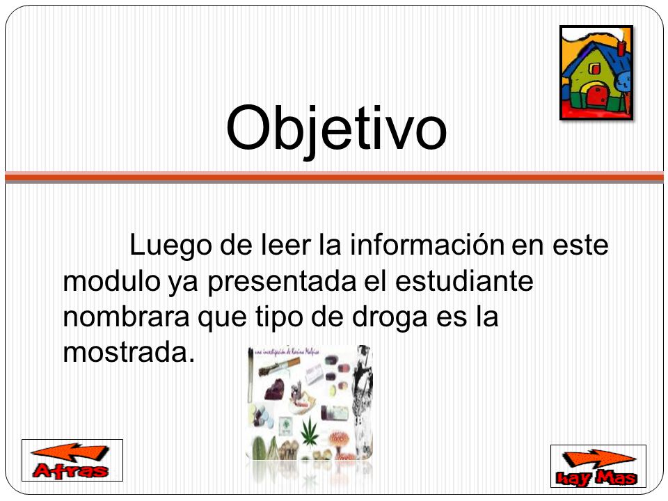 Objetivo Luego de leer la información en este modulo ya presentada el estudiante nombrara que tipo de droga es la mostrada.