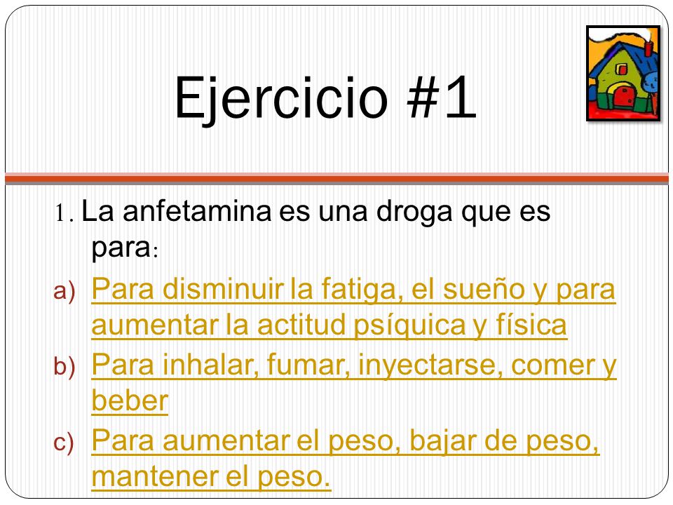 Ejercicio #1 1. La anfetamina es una droga que es para: