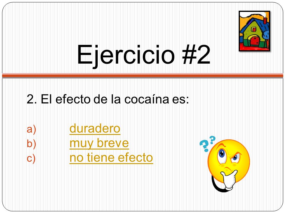 Ejercicio #2 2. El efecto de la cocaína es: duradero muy breve