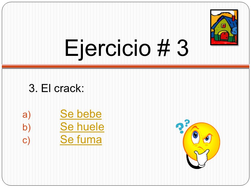 Ejercicio # 3 3. El crack: Se bebe Se huele Se fuma