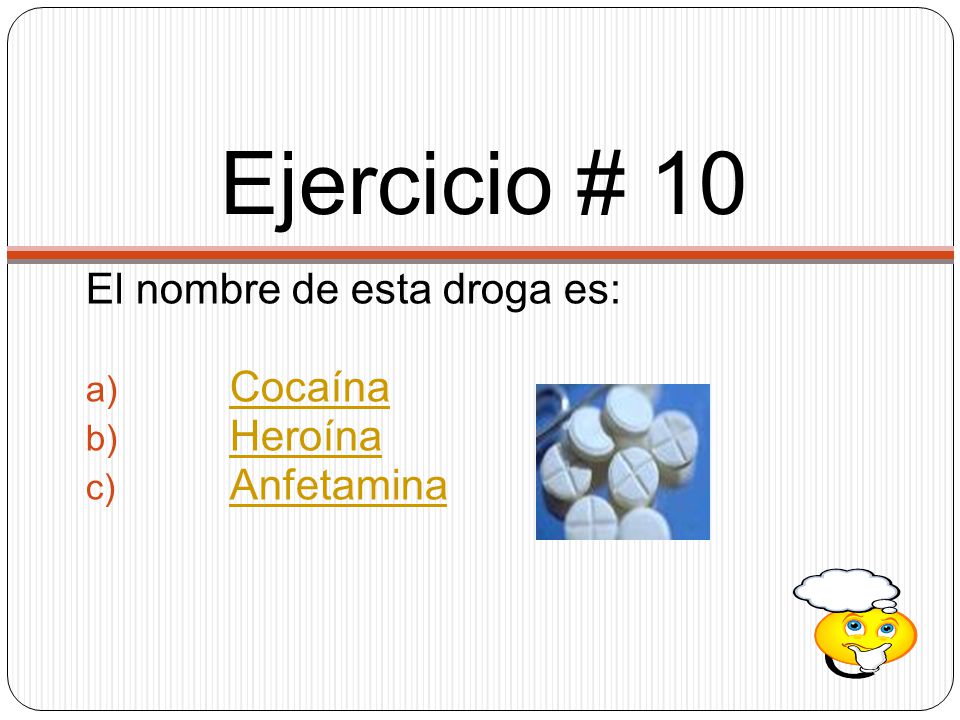 Ejercicio # 10 El nombre de esta droga es: Cocaína Heroína Anfetamina