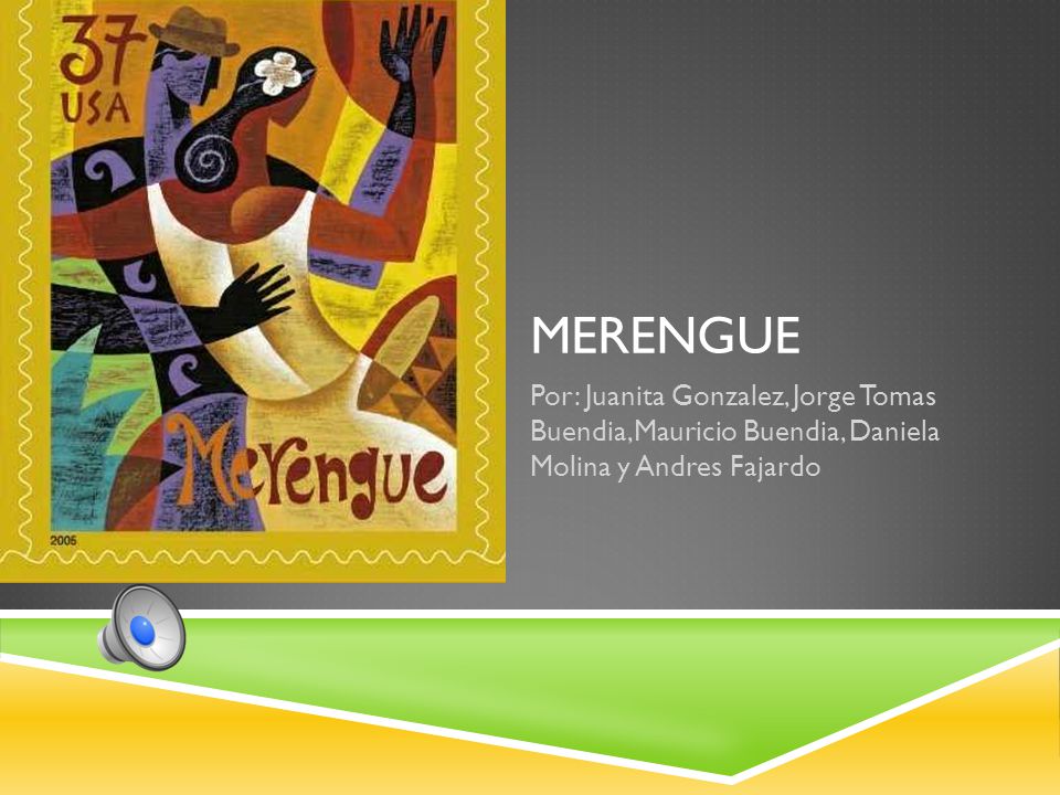 Merengue Por: Juanita Gonzalez, Jorge Tomas Buendia,Mauricio Buendia, Daniela Molina y Andres Fajardo.