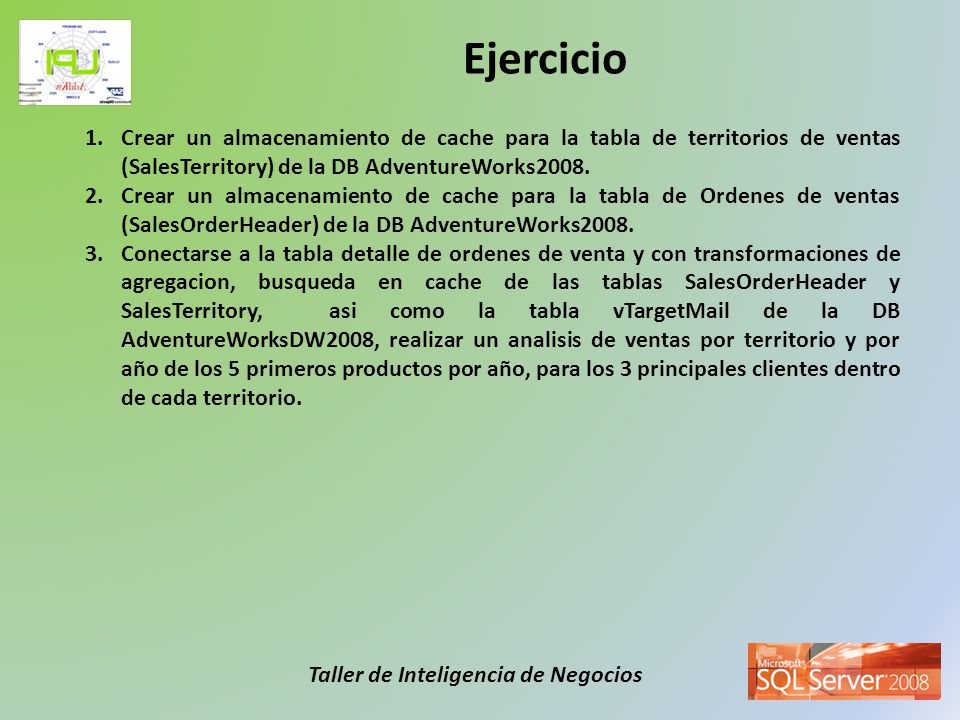 Ejercicio Crear un almacenamiento de cache para la tabla de territorios de ventas (SalesTerritory) de la DB AdventureWorks2008.