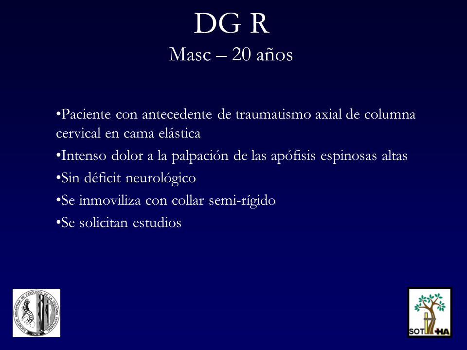 DG R Masc – 20 años Paciente con antecedente de traumatismo axial de columna cervical en cama elástica.