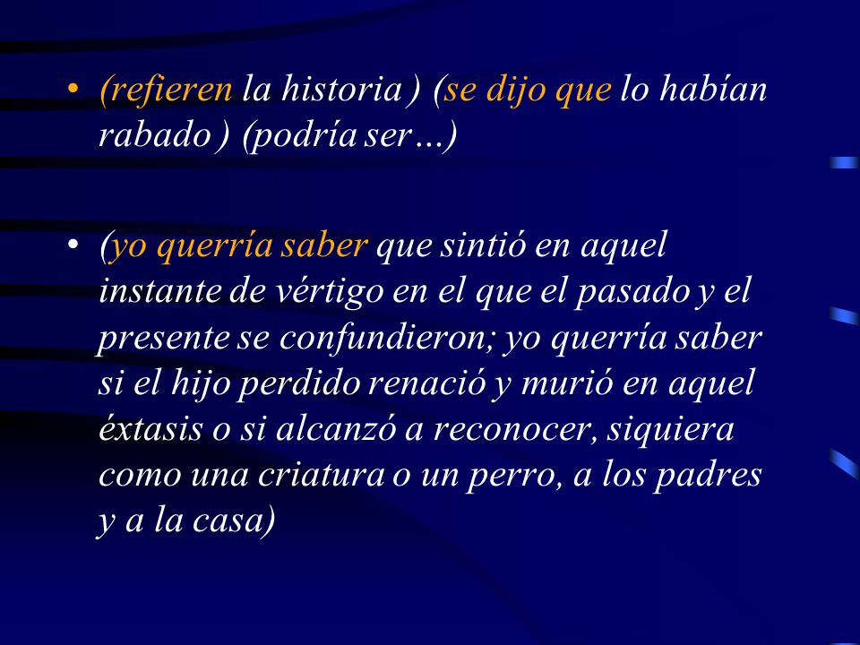(refieren la historia ) (se dijo que lo habían rabado ) (podría ser…)