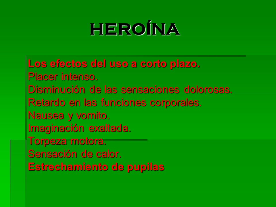 HEROÍNA Los efectos del uso a corto plazo. Placer intenso.